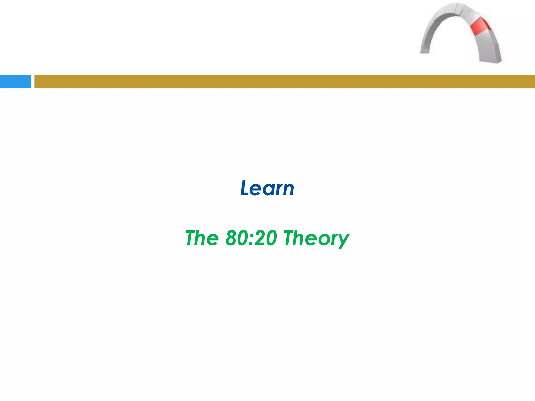 Learn

The 80:20 Theory
 