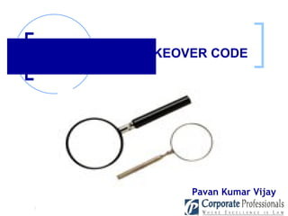 : DEMYSTIFYING TAKEOVER CODE   Pavan Kumar Vijay 