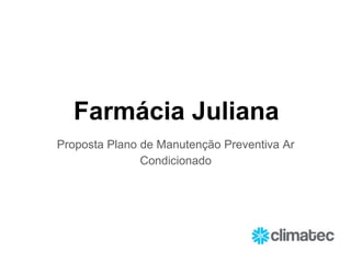 Farmácia Juliana
Proposta Plano de Manutenção Preventiva Ar
Condicionado
 