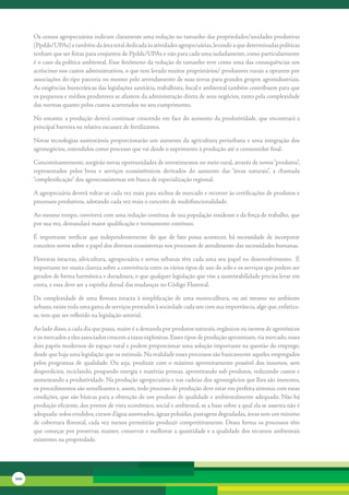 Os	censos	agropecuários	indicam	claramente	uma	redução	no	tamanho	das	propriedades/unidades	produtivas	
      (Ppdds/UPAs)	e	também	da	área	total	dedicada	às	atividades	agropecuárias,	levando	a	que	determinadas	políticas	
      tenham	que	ser	feitas	para	conjuntos	de	Ppdds/UPAs	e	não	para	cada	uma	isoladamente,	como	particularmente	
      é	o	caso	da	política	ambiental.	Esse	fenômeno	da	redução	de	tamanho	teve	como	uma	das	consequências	um	
      acréscimo	nos	custos	administrativos,	o	que	tem	levado	muitos	proprietários/	produtores	rurais	a	optarem	por	
      associações	do	tipo	parceria	ou	mesmo	pelo	arrendamento	de	suas	terras	para	grandes	grupos	agroindustriais.	    	
      As	exigências	burocráticas	das	legislações	sanitária,	trabalhista,	fiscal	e	ambiental	também	contribuem	para	que	
      os	pequenos	e	médios	produtores	se	afastem	da	administração	direta	de	seus	negócios,	tanto	pela	complexidade	
      das	normas	quanto	pelos	custos	acarretados	no	seu	cumprimento.

      No	entanto,	a	produção	deverá	continuar	crescendo	em	face	do	aumento	da	produtividade,	que	encontrará	a	
      principal	barreira	na	relativa	escassez	de	fertilizantes.

      Novas	tecnologias	sustentáveis	proporcionarão	um	aumento	da	agricultura	periurbana	e	uma	integração	dos	
      agronegócios,	entendidos	como	processo	que	vai	desde	o	suprimento	à	produção	até	o	consumidor	final.

      Concomitantemente,	surgirão	novas	oportunidades	de	investimentos	no	meio	rural,	através	de	novos	“produtos”,	
      representados	 pelos	 bens	 e	 serviços	 ecossistêmicos	 derivados	 do	 aumento	 das	 “áreas	 naturais”,	 a	 chamada	
      “complexificação”	dos	agroecossistemas	em	busca	de	especialização	regional.

      A	agropecuária	deverá	voltar-se	cada	vez	mais	para	nichos	de	mercado	e	recorrer	às	certificações	de	produtos	e	
      processos	produtivos,	adotando	cada	vez	mais	o	conceito	de	multifuncionalidade.	

      Ao	mesmo	tempo,	conviverá	com	uma	redução	contínua	de	sua	população	residente	e	da	força	de	trabalho,	que	
      por	sua	vez,	demandará	maior	qualificação	e	treinamento	contínuo.

      É	 importante	 verificar	 que	 independentemente	 do	 que	 de	 fato	 possa	 acontecer,	 há	 necessidade	 de	 incorporar	
      conceitos	novos	sobre	o	papel	dos	diversos	ecossistemas	nos	processos	de	atendimento	das	necessidades	humanas.

      Florestas	intactas,	silvicultura,	agropecuária	e	terras	urbanas	têm	cada	uma	seu	papel	no	desenvolvimento.		É	
      importante	ter	muita	clareza	sobre	a	convivência	entre	os	vários	tipos	de	uso	do	solo	e	os	serviços	que	podem	ser	
      gerados	de	forma	harmônica	e	duradoura,	o	que	qualquer	legislação	que	vise	a	sustentabilidade	precisa	levar	em	
      conta,	e	essa	deve	ser	a	espinha	dorsal	das	mudanças	no	Código	Florestal.	

      Da	 complexidade	 de	 uma	 floresta	 intacta	 à	 simplificação	 de	 uma	 monoculltura,	 ou	 até	 mesmo	 no	 ambiente	
      urbano,	existe	toda	uma	gama	de	serviços	prestados	à	sociedade	cada	um	com	sua	importância,	algo	que,	enfatiza-
      se,	tem	que	ser	refletido	na	legislação	setorial.

      Ao	lado	disso,	a	cada	dia	que	passa,	maior	é	a	demanda	por	produtos	naturais,	orgânicos	ou	isentos	de	agrotóxicos	
      e	os	mercados	a	eles	associados	crescem	a	taxas	explosivas.	Esses	tipos	de	produção	aproximam,	via	mercado,	esses	
      dois	papéis	modernos	do	espaço	rural	e	podem	proporcionar	uma	solução	importante	na	questão	do	emprego,	
      desde	que	haja	uma	legislação	que	os	estimule.	Na	realidade	esses	processos	são	basicamente	aqueles	empregados	
      pelos	 programas	 de	 qualidade.	 Ou	 seja,	 produzir	 com	 o	 máximo	 aproveitamento	 possível	 dos	 insumos,	 sem	
      desperdícios,	reciclando,	poupando	energia	e	matérias	primas,	aproveitando	sub	produtos,	reduzindo	custos	e	
      aumentando	a	produtividade.	Na	produção	agropecuária	e	nas	cadeias	dos	agronegócios	que	lhes	são	inerentes,	
      os	procedimentos	são	semelhantes	e,	assim,	todo	processo	de	produção	deve	estar	em	perfeita	sintonia	com	essas	
      condições,	que	são	básicas	para	a	obtenção	de	um	produto	de	qualidade	e	ambientalmente	adequado.	Não	há	
      produção	eficiente,	dos	pontos	de	vista	econômico,	social	e	ambiental,	se	a	base	sobre	a	qual	ela	se	assenta	não	é	
      adequada:	solos	erodidos,	cursos	d’água	assoreados,	águas	poluídas,	pastagens	degradadas,	áreas	sem	um	mínimo	
      de	cobertura	florestal,	cada	vez	menos	permitirão	produzir	competitivamente.	Dessa	forma	os	processos	têm	
      que	começar	por	preservar,	manter,	conservar	e	melhorar	a	quantidade	e	a	qualidade	dos	recursos	ambientais	
      existentes	na	propriedade.




200
 
