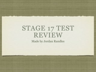 STAGE 17 TEST
   REVIEW
  Made by Jordan Randles
 