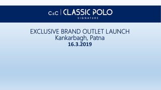 EXCLUSIVE BRAND OUTLET LAUNCH
Kankarbagh, Patna
16.3.2019
 