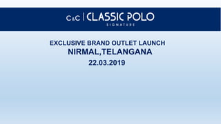 EXCLUSIVE BRAND OUTLET LAUNCH
NIRMAL,TELANGANA
22.03.2019
 