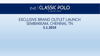 EXCLUSIVE BRAND OUTLET LAUNCH
SEMBAKKAM, CHENNAI, TN
5.1.2019
 