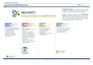 C o m p a n y O v erview
Security Solution & Services                                                                                                                    SECURITY
                                                                                                                                                SOLUTIONS & SERVICES




                                                                                                             CrOSSOver Poland w ramach rozwiązań i usług
                                                                                                             z zakresu bezpieczeństwa oferuje szeroką gamę

                                 SECURITY                                                                    produktów i kursów kształcenia w tej dziedzinie.

                                                                                                             Podejście wyłącznie doradcze stawia CrOSSOver
                                 SOLUTIONS & SERVICES                                                        Poland w pozycji firmy, działającej w sposób w pełni
                                                                                                             autonomiczny i niezależny, dzięki czemu pozwala
                                                                                                             jej na podejmowanie autonomicznych decyzji,
                                                                                                             odpowiadających realiom gospodarczym.


CrOSSOver                        CrOSSOver                        CrOSSOver                     CrOSSOver
Security                         ICT                              Security                      Securrity
Consulting                       Security                         Compliance                    Training
• Strategic Security Roadmap     • Security plans                 • Policies, procedures        • Information security training
• Security Organization, roles   • Security product & services      & standards compliance        and awareness programs
  & responsibilities               selection                      • Law & regulatory            • Feedback collection and
• Data Classification            • Outsourcer assessment            Compliance                    evaluations metrics
• Policies, procedures,          • Incident management            • Standard (27001, PCI-DSS,
  guidelines, standards          • Proactive security services      BS25999, DPS…)
• Risk Analysis                    (Vulnerability assessment,
                                   Penetration Test, Ethical
                                   hacking) 
                                 • Post Incident security
                                   services (Forensic analisys)
                                   & legal support




                                                                                                       SECURITY
                                                                                                       Campus




                                                                                8
 