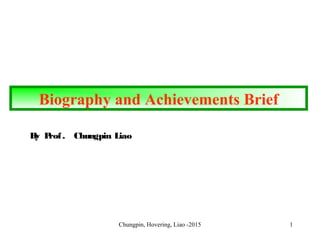 Chungpin, Hovering, Liao -2015 1
Biography and Achievements Brief
By Prof. Chungpin Liao
 