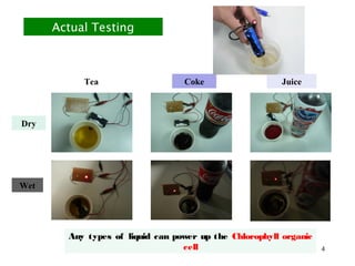Chungpin, Hovering, Liao -2015 4
Actual Testing
Tea Coke Juice
Any types of liquid can power up the Chlorophyll organic
ce...