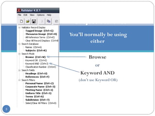 You’ll normally be using
either
Browse
or
Keyword AND
(don’t use Keyword OR)
3
Subject Searches
 