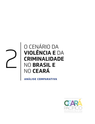 2 ANÁLISE COMPARATIVA
O CENÁRIO DA
VIOLÊNCIA E DA
CRIMINALIDADE
NO BRASIL E
NO CEARÁ
 