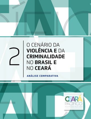 1
2 ANÁLISE COMPARATIVA
O CENÁRIO DA
VIOLÊNCIA E DA
CRIMINALIDADE
NO BRASIL E
NO CEARÁ
 