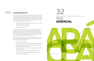 18 19
A SECRETARIA EXECUTIVA
À Secretaria Executiva, conduzida pela Vice-Governadoria, cabe a coordenação estra-
tégica da implementação do Plano de Ações. Isso se traduz em articular os esforços a
serem realizados para o alcance dos resultados de cada dimensão, bem como promover
o adequado fluxo de informações dos níveis gerenciais ao estratégico, de modo a auxiliar
as decisões do Comitê de Governança. De acordo com o decreto estadual n. 31.787, a
Secretaria Executiva tem as seguintes competências:
•	mobilizar e articular os órgãos e instituições, públicos e privados, responsáveis
pelos programas, projetos e atividades;
•	 monitorar os programas, projetos e ações;
•	 comunicar as ações do Pacto.
Para desempenhar as funções previstas em decreto, a Secretaria Executiva conta com
o apoio técnico direto da Câmara de Articulação dos Poderes e Órgãos Autônomos
(CAP) e da Câmara de Monitoramento e Análise (CAM). Ambas se articulam aos Grupos
de Trabalho e aos Comitês Locais. Para exercer a atividade de mobilização e articulação
entre os órgãos e instituições, a Secretaria Executiva conta com a CAP. Para a compe-
tência de monitoramento, a Secretaria Executiva conta com CAM.
A Secretaria Executiva articula os fluxos de demandas e informações entre as instân-
cias que compõem os níveis estratégico, gerencial e operacional e, além das funções já
mencionadas, tem as seguintes competências:
•	 elaborar o calendário de reuniões;
•	 receber e providenciar análise técnica dos assuntos a serem submetidos ao Comitê;
•	preparar e encaminhar aos membros as pautas das reuniões e material de apoio
referentes aos assuntos a serem apreciados;
•	providenciar os devidos encaminhamentos das deliberações e demais definições
estabelecidas pelo Comitê;
•	 providenciar a publicação dos atos do Comitê que necessitem de publicação;
•	 manter o arquivo e controle das deliberações e demais atos do Comitê;
•	 elaborar as atas das reuniões do Comitê.
3.1.2
NÍVEL
GERENCIAL
3.2
 
