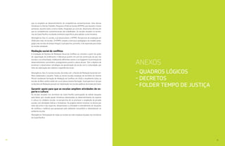 62 63
que se propõem ao desenvolvimento de competências socioemocionais. Uma dessas
iniciativas é o Núcleo Trabalho, Pesquisa e Práticas Sociais (NTPPS), que durante 4 horas
semanais, durante todo o ensino médio, integradas ao currículo, desenvolve oficinas em
que as competências socioemocionais são trabalhadas. As escolas situadas no territó-
rios do Ceará Pacífico receberão estímulos específicos para adesão a esta iniciativa.
Abrangência: Das 21 escolas, 4 já desenvolvem o NTPPS. Perspectiva de ampliação em
2018 para mais 10 escolas. O NTPPS compõe a estrutura pedagógica do modelo peda-
gógico das escolas de tempo integral. A perspectiva, portanto, é de expansão para todas
as escolas estaduais.
Mediação social de conflitos
A instalação de Núcleos de Mediação Social de Conflitos se constitui a partir de ações
de capacitação de professores e lideranças juvenis em prol da construção da paz nas
escolas e na comunidade, mobilizando diferentes atores a se engajarem na promoção do
desenvolvimento comunitário, protagonismo juvenil e cultura de paz. Tem o objetivo de
promover e desenvolver estratégias de aproximação da escola com a comunidade, por
meio da valorização dos saberes e experiências locais.
Abrangência: Das 21 escolas escolas, 04 estão com o Núcleo de Mediação Social de Con-
flitos implantado e atuante. Todas as outras escolas estaduais do território do Vicente
Pinzon receberam formação de Mediação de Conflitos em 2016 e atualmente todos as
escolas do Bom Jardim estão em curso dessa mesma formação. A perspectiva é de que
os Núcleos de Mediação possam ser implantado nas escolas públicas do estado do Ceará.
Garantir apoio para que as escolas ampliem atividades de es-
porte e cultura
As escolas situadas nos territórios do Ceará Pacífico participarão de editais lançados
pela Seduc que visarão apoiar iniciativas relacionadas ao desenvolvimento do esporte
e cultura no cotidiano escolar, na perspectiva de se promover a ampliação da jornada
escolar com atividades lúdicas e formativas. Os projetos devem envolver os alunos por
meio das artes e dos esportes, despertando a criticidade e entendimento de situações
de conflitos e violência que perpassam pelo ambiente comunitário e desembocam no
ambiente escolar.
Abrangência: Participação de todas as escolas da rede estadual situadas nos territórios
do Ceará Pacífico.
ANEXOS
- QUADROS LÓGICOS 
- DECRETOS
- FOLDER TEMPO DE JUSTIÇA
 