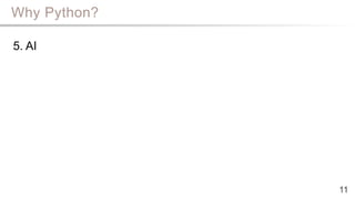 Why Python?
11
5. AI
 