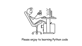 Please enjoy to learning Python code
 