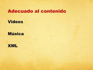 Adecuado al contenido
Videos
Música
XML

 
