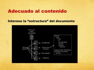 Adecuado al contenido
Interesa la “estructura” del documento

 