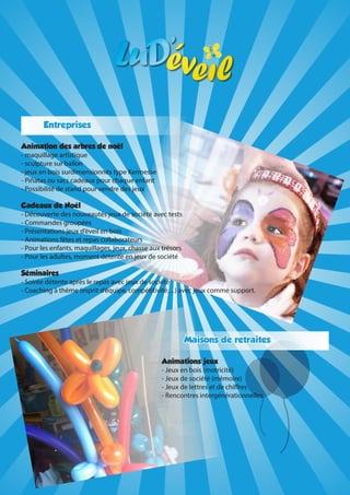 Entreprises
Animation des arbres de noël
- maquillage artistique
- sculpture sur ballon
- jeux en bois surdimensionnés type Kermesse
- Piñatas ou sacs cadeaux pour chaque enfant
- Possibilité de stand pour vendre des jeux
Cadeaux de Noël
- Découverte des nouveautés jeux de société avec tests
- Commandes groupées
- Présentations jeux d’éveil en bois
- Animations fêtes et repas collaborateurs
- Pour les enfants, maquillages, jeux, chasse aux trésors
- Pour les adultes, moment détente en jeux de société
Séminaires
- Soirée détente après le repas avec jeux de société
- Coaching à thème (esprit d’équipe, compétitivité…) avec jeux comme support.

Maisons de retraites
Animations jeux
- Jeux en bois (motricité)
- Jeux de société (mémoire)
- Jeux de lettres et de chiffres
- Rencontres intergénérationnelles

 