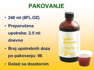 PAKOVANJE
• 240 ml (8FL.OZ)
• Preporučena
upotreba: 2.5 ml
dnevno
• Broj upotrebnih doza
po pakovanju: 96
• Dolazi sa dozatorom
 