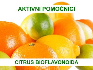 CITRUS BIOFLAVONOIDA
AKTIVNI POMOĆNICI
 