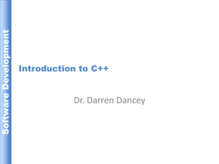 Introduction to C++ Dr. Darren Dancey 
