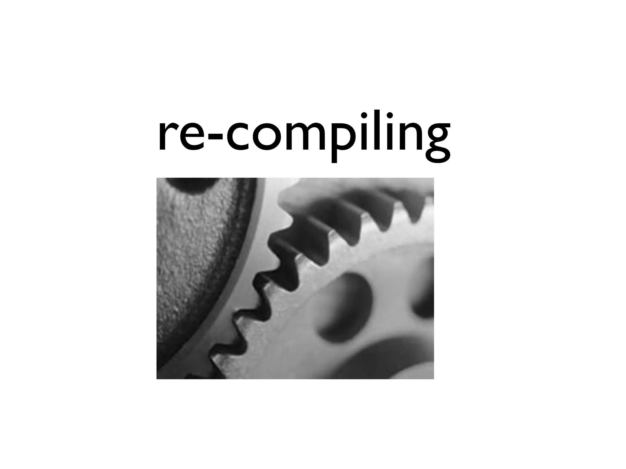 re-compiling
 
