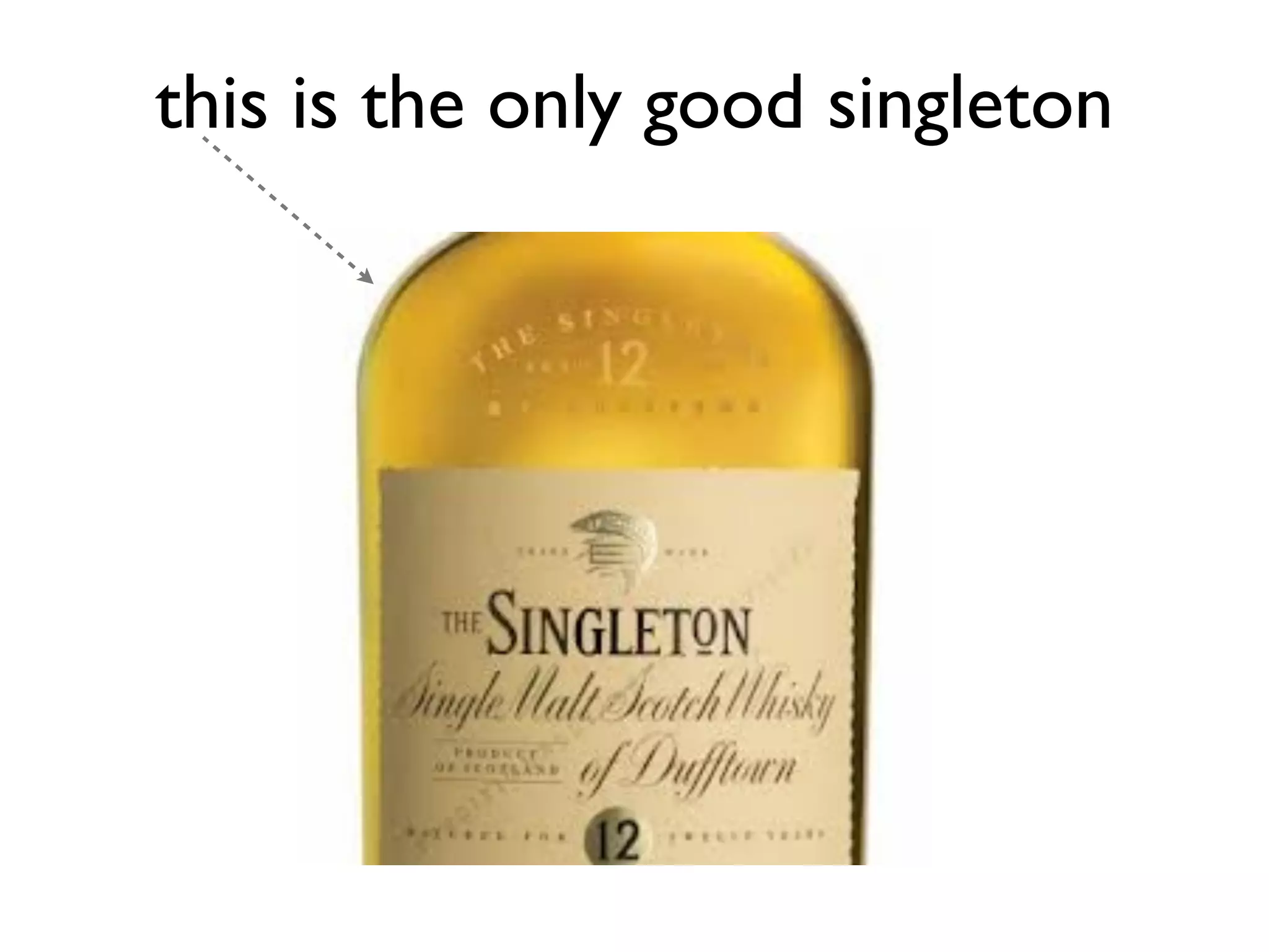 this is the only good singleton
 