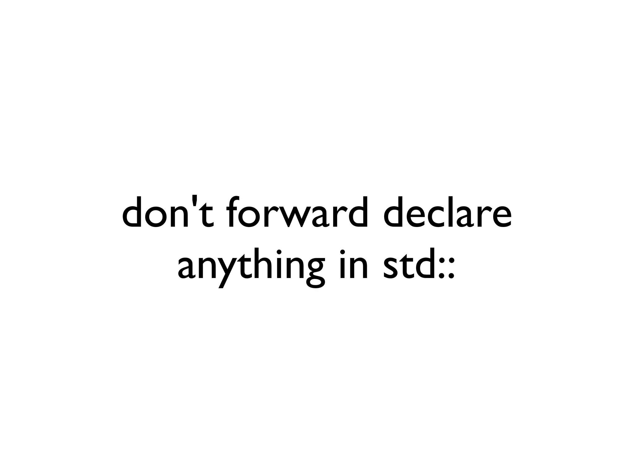 don't forward declare
anything in std::
 