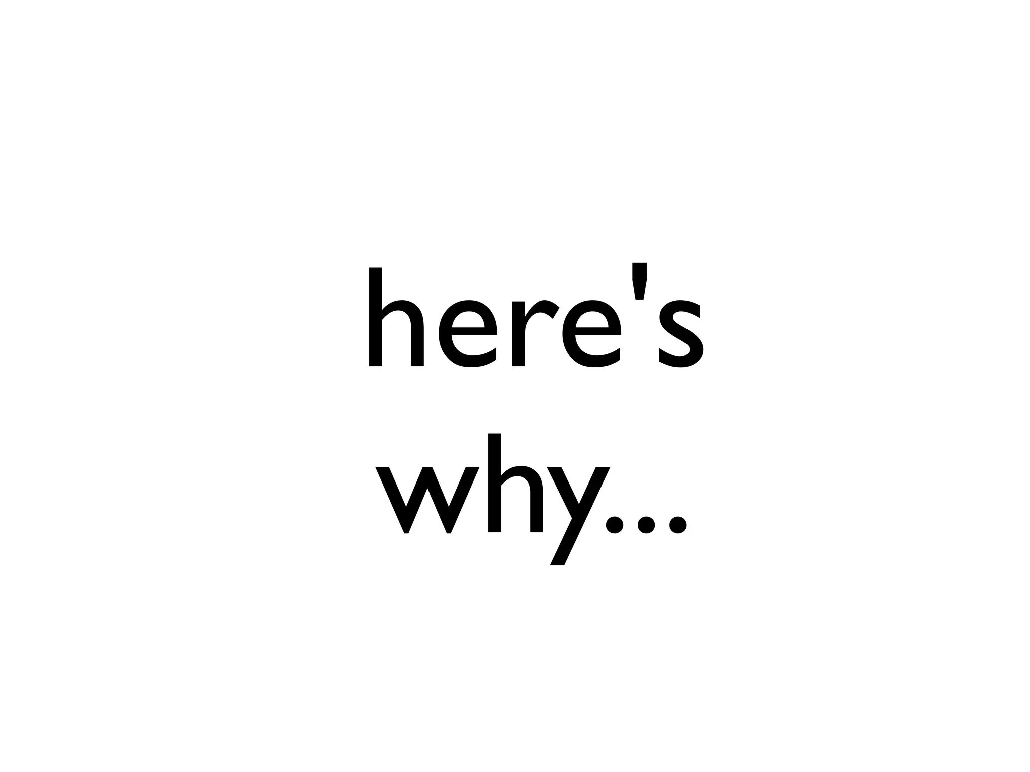 here's
why...
 