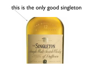 this is the only good singleton
 