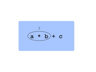 a * b + c
?
 