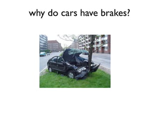 why do cars have brakes?
 
