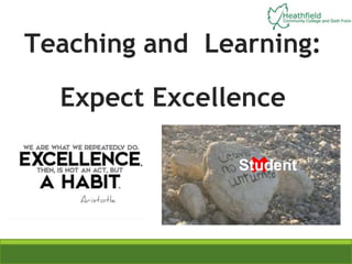 Outstanding Learning @ HCC INSET: Friday 25th September 2015
Teaching and Learning:
Expect Excellence
Student
 