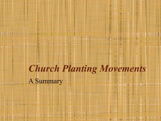 Church Planting Movements
A Summary
 