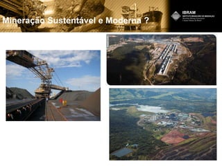 Mineração Sustentável e Moderna ?
 