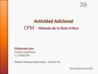 CPM - Método de la Ruta Crítica
Elaborado por:
 