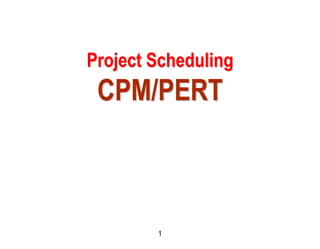 1
Project Scheduling
CPM/PERT
 