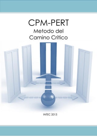 CPM-PERT
Metodo del
Camino Critico
INTEC 2013
 