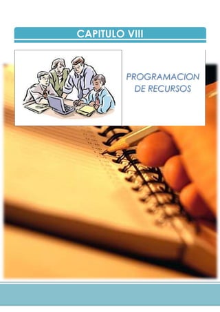 CAPITULO VIII
PROGRAMACION
DE RECURSOS
 