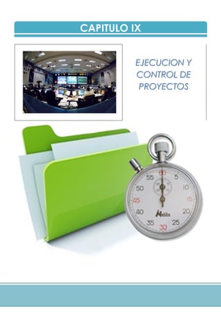 CAPITULO IX
EJECUCION Y
CONTROL DE
PROYECTOS
 