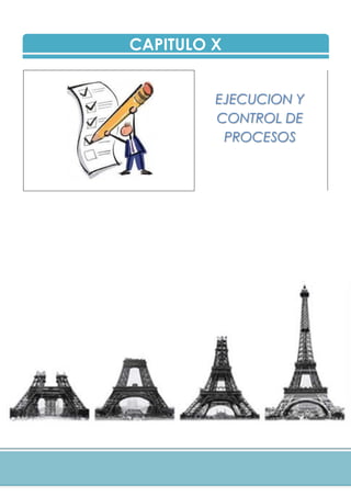 CAPITULO X
EJECUCION Y
CONTROL DE
PROCESOS
 