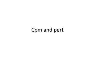Cpm and pert
 