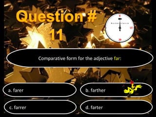 Comparative form for the adjective far:
Comparative form for the adjective far:

a. farer
a. farer

b. farther
b. farther

c. farrer
c. farrer

d. farter
d. farter

 