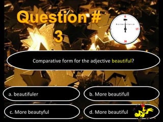 Comparative form for the adjective beautiful?
Comparative form for the adjective beautiful?

a. beautifuler
a. beautifuler

b. More beautifull
b. More beautifull

c. More beautyful
c. More beautyful

d. More beautiful
d. More beautiful

 