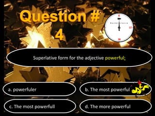 Superlative form for the adjective powerful::
Superlative form for the adjective powerful

a. powerfuler
a. powerfuler

b. The most powerful
b. The most powerful

c. The most powerfull
c. The most powerfull

d. The more powerful
d. The more powerful

 