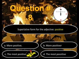 Superlative form for the adjective: positive
Superlative form for the adjective: positive

a. More positive.
a. More positive.

b. More positiver
b. More positiver

c. The most positive.
c. The most positive.

d. The most possitive
d. The most possitive

 