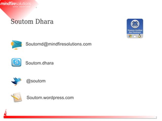 Soutom Dhara


    Soutomd@mindfiresolutions.com



    Soutom.dhara


    @soutom


    Soutom.wordpress.com
 