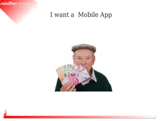I want a Mobile App
 