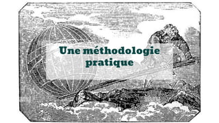 Une méthodologie
pratique
 