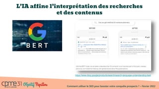 Comment utiliser le SEO pour booster votre conquête prospects ? – Février 2022
L’IA affine l’interprétation des recherches
et des contenus
https://www.blog.google/products/search/search-language-understanding-bert
 