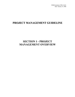 ITRM Guideline CPM 110-01
                          Date: January 23, 2006




PROJECT MANAGEMENT GUIDELINE




     SECTION 1 - PROJECT
   MANAGEMENT OVERVIEW
 